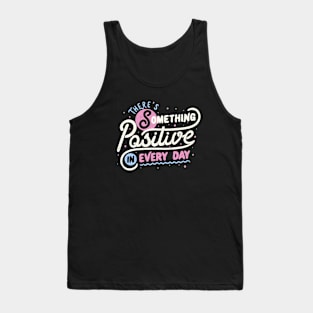 There's Something Positive In Every Day by Tobe Fonseca Tank Top